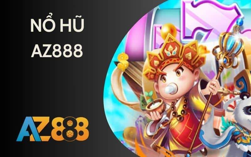 Nổ hũ AZ888 có hàng trăm tựa game quay hũ đổi thưởng